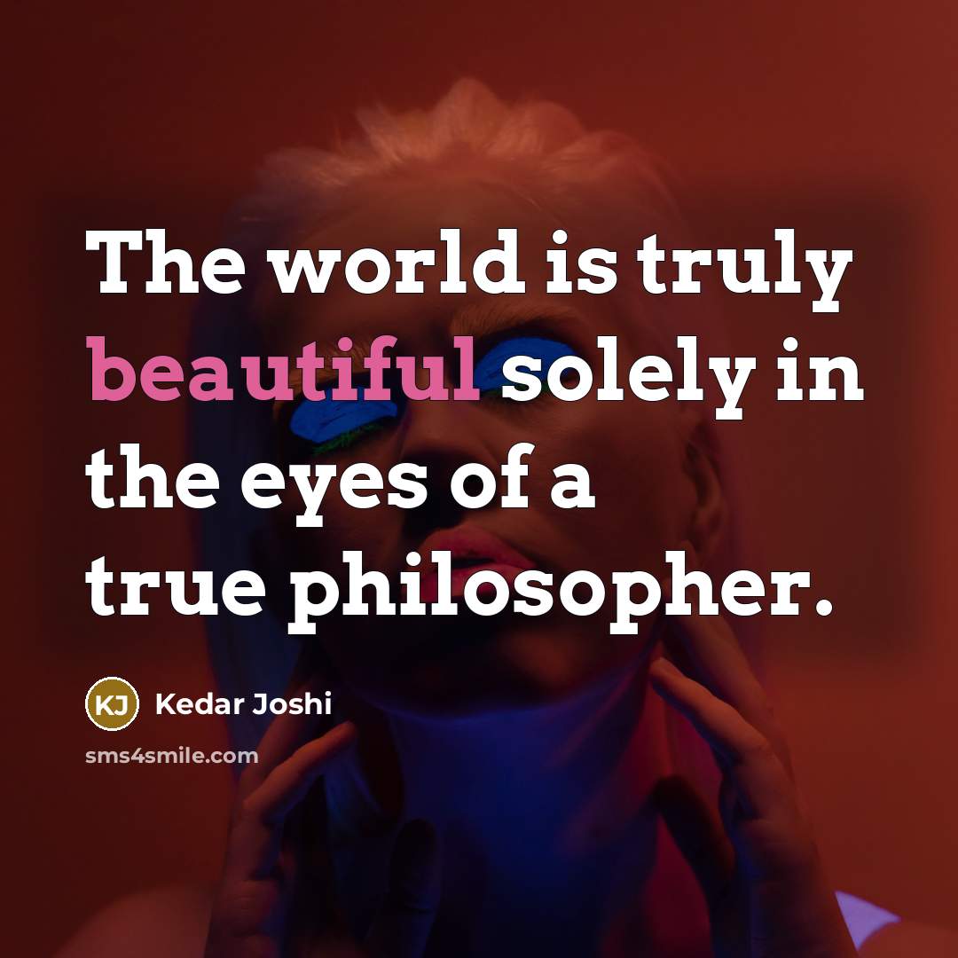 “The world is truly beautiful solely in the eyes of…” quote by Kedar Joshi
