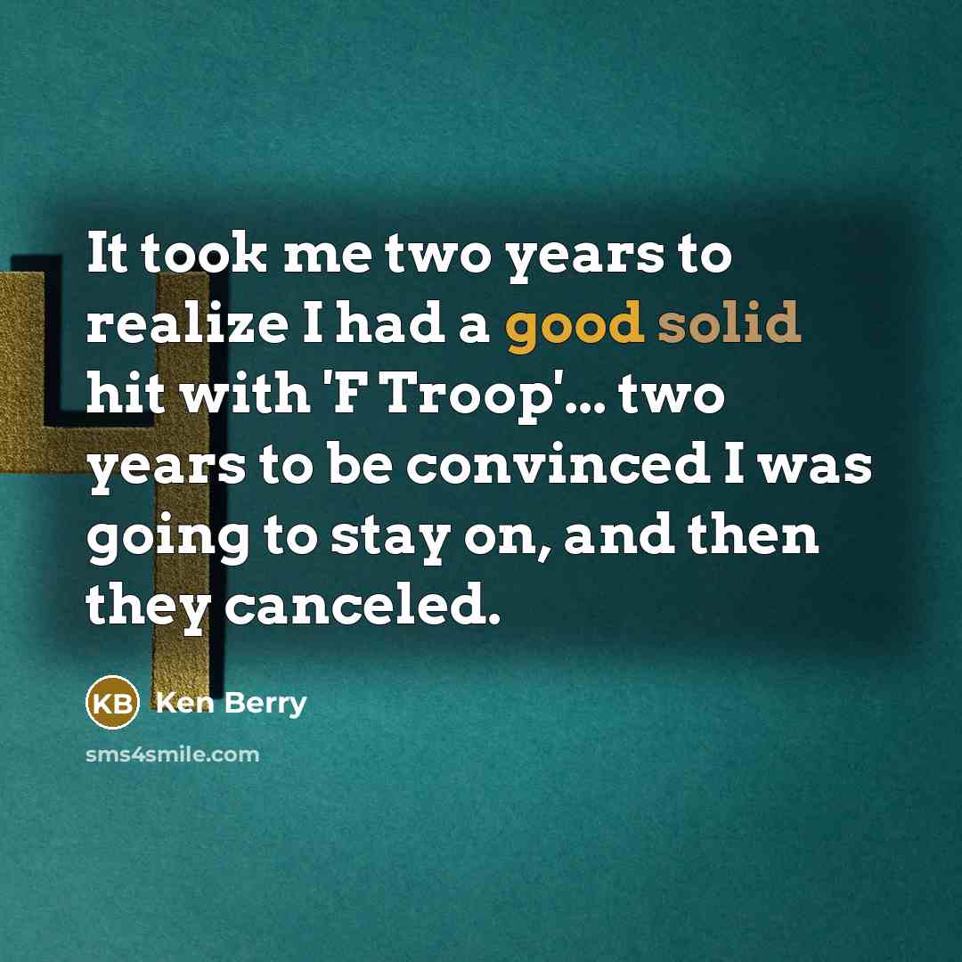 “It took me two years to realize I had a…” quote by Ken Berry