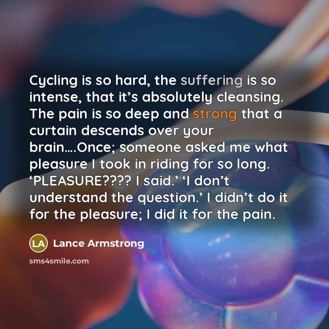 “Cycling is so hard, the suffering is so intense, that…” quote by Lance Armstrong