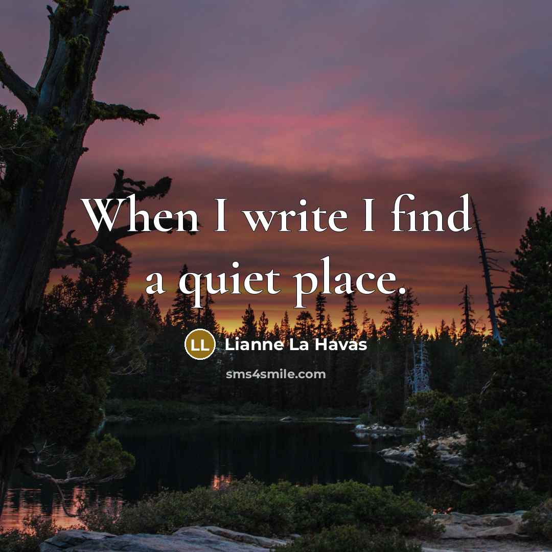 “When I write I find a quiet place.…” quote by Lianne La Havas