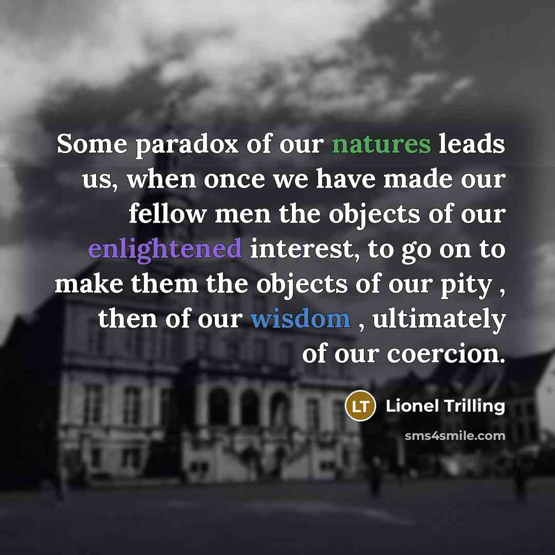 “Some paradox of our natures leads us, when once we…” quote by Lionel Trilling