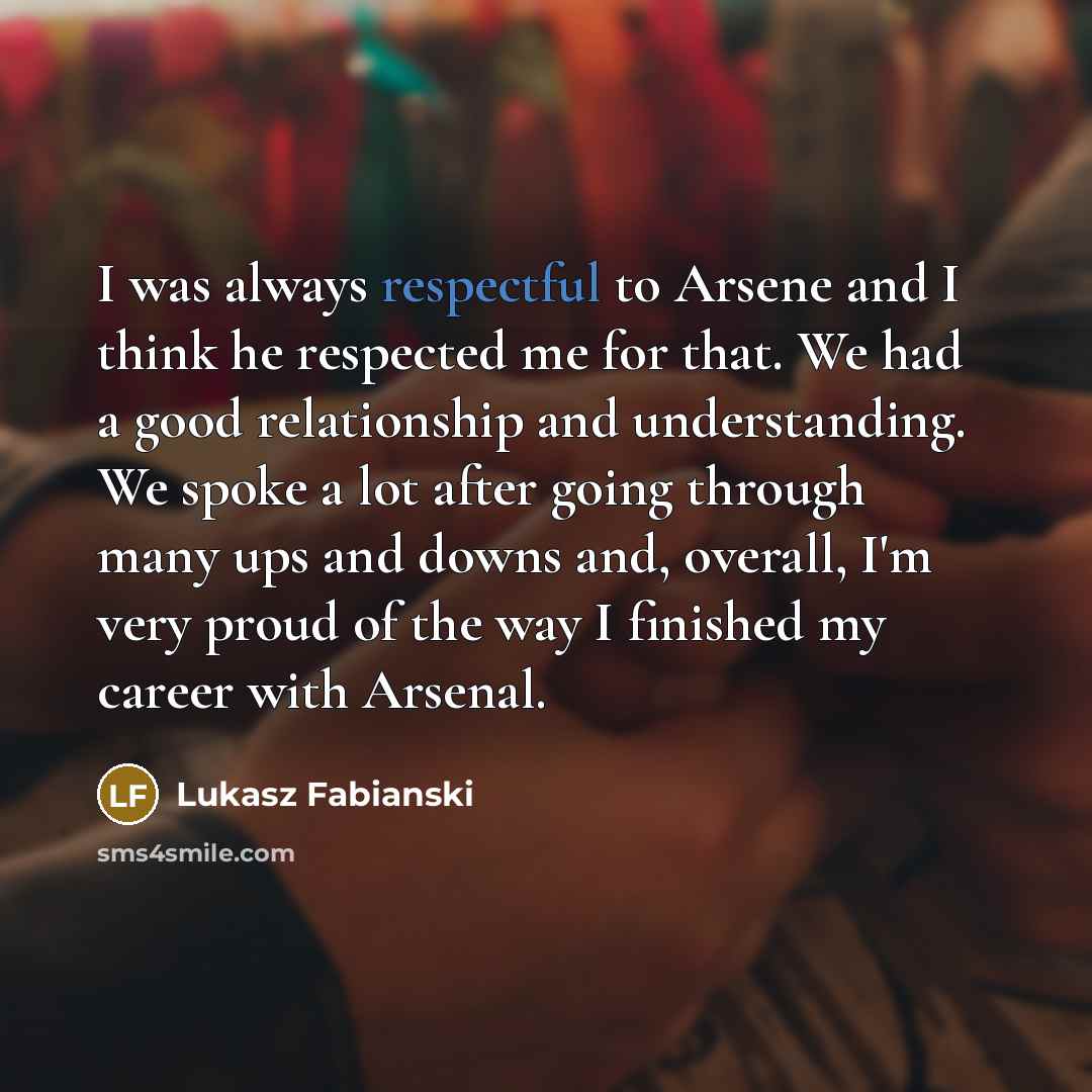 “I was always respectful to Arsene and I think he…” quote by Lukasz Fabianski