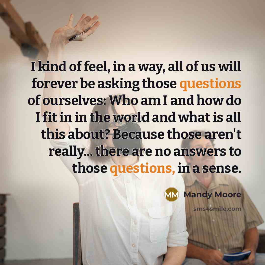 “I kind of feel, in a way, all of us…” quote by Mandy Moore
