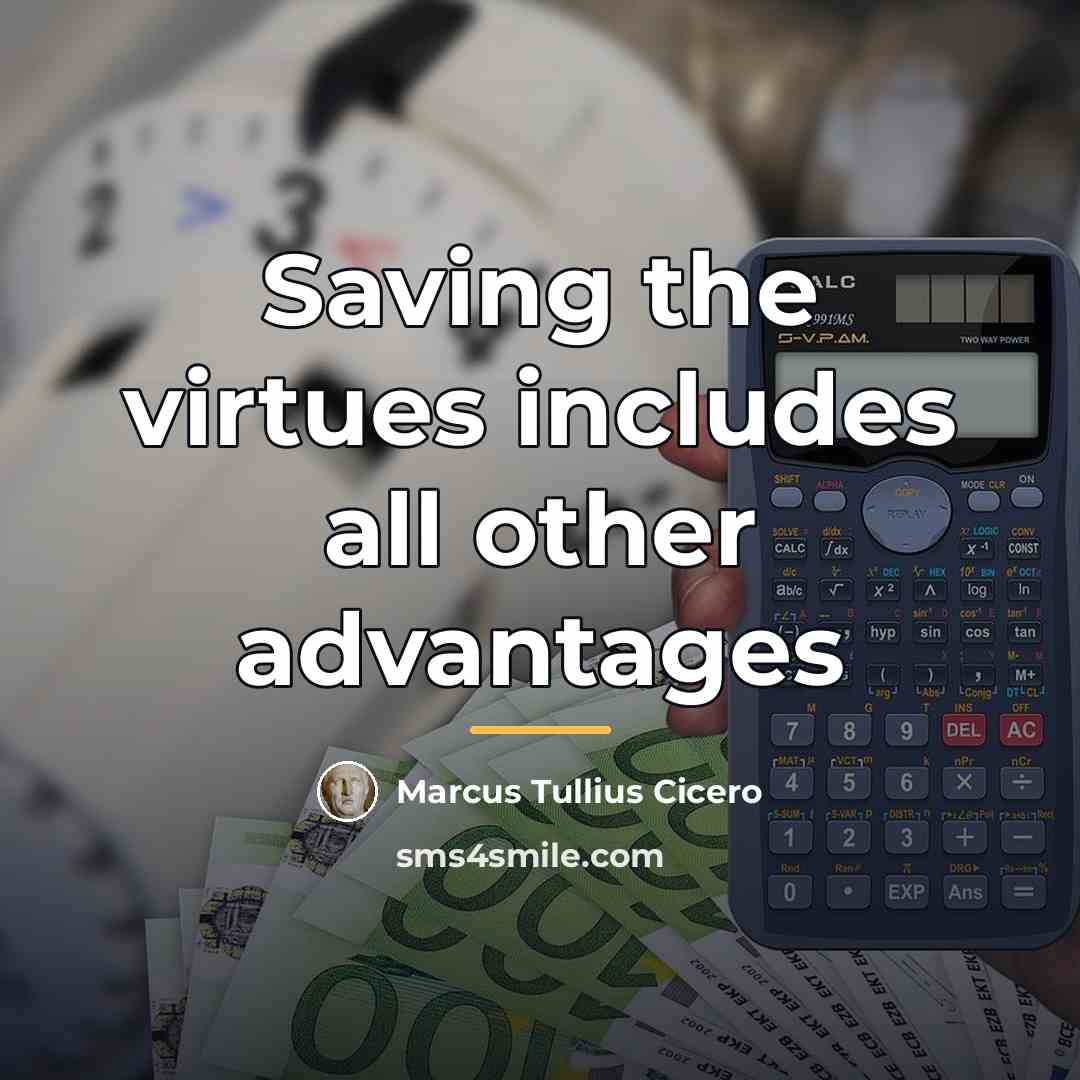 “Saving the virtues includes all other advantages…” quote by Marcus Tullius Cicero