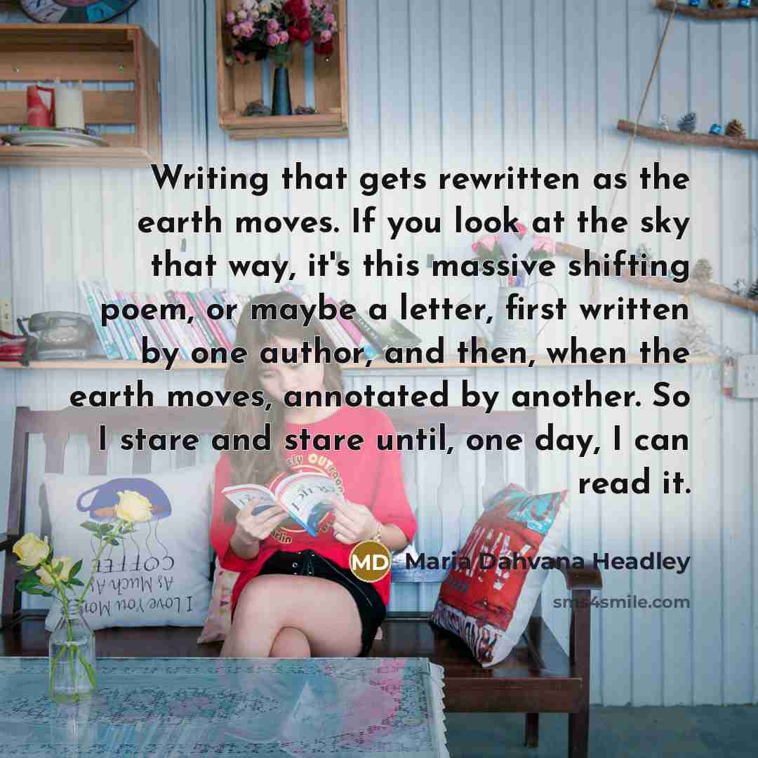 “Writing that gets rewritten as the earth moves. If you…” quote by Maria Dahvana Headley
