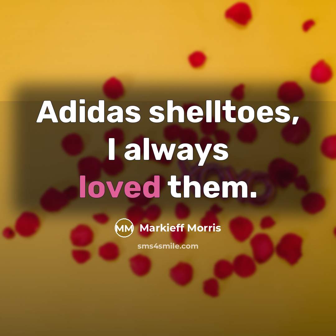“Adidas shelltoes, I always loved them.…” quote by Markieff Morris