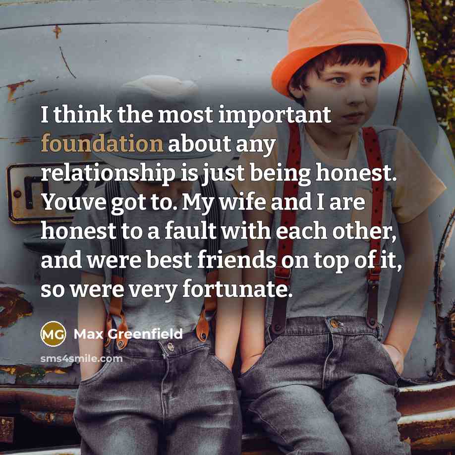 “I think the most important foundation about any relationship is…” quote by Max Greenfield