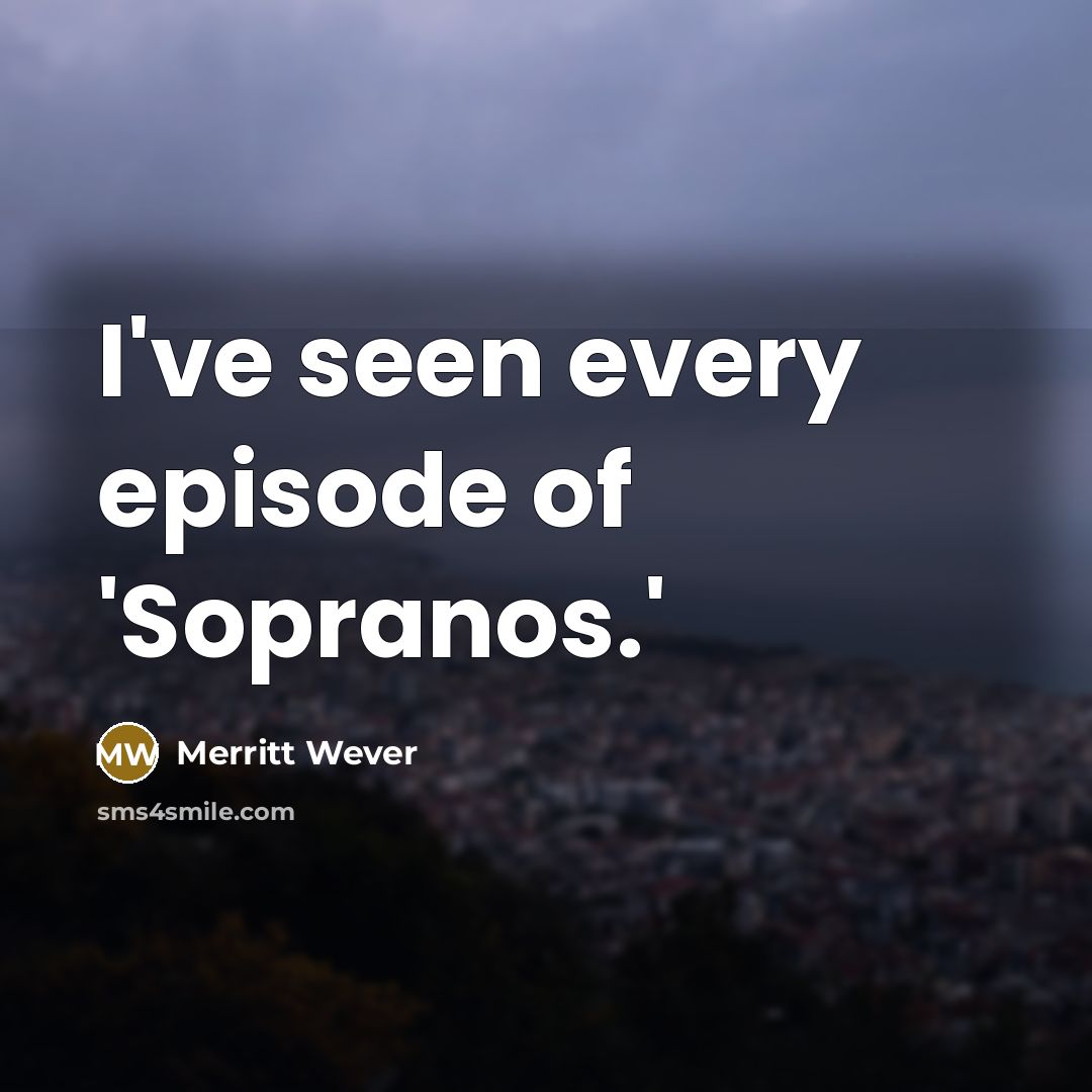 “I've seen every episode of 'Sopranos.'…” quote by Merritt Wever