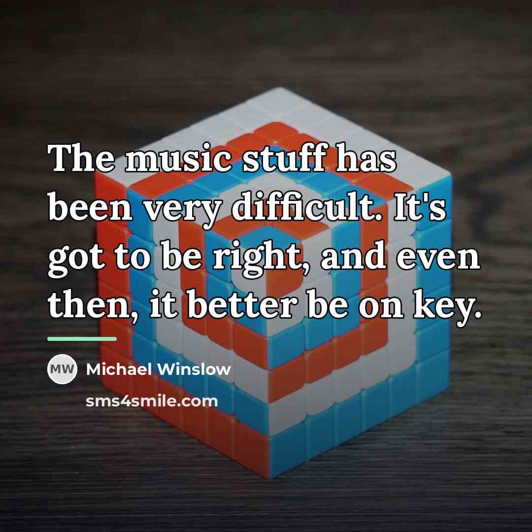 “The music stuff has been very difficult. It's got to…” quote by Michael Winslow
