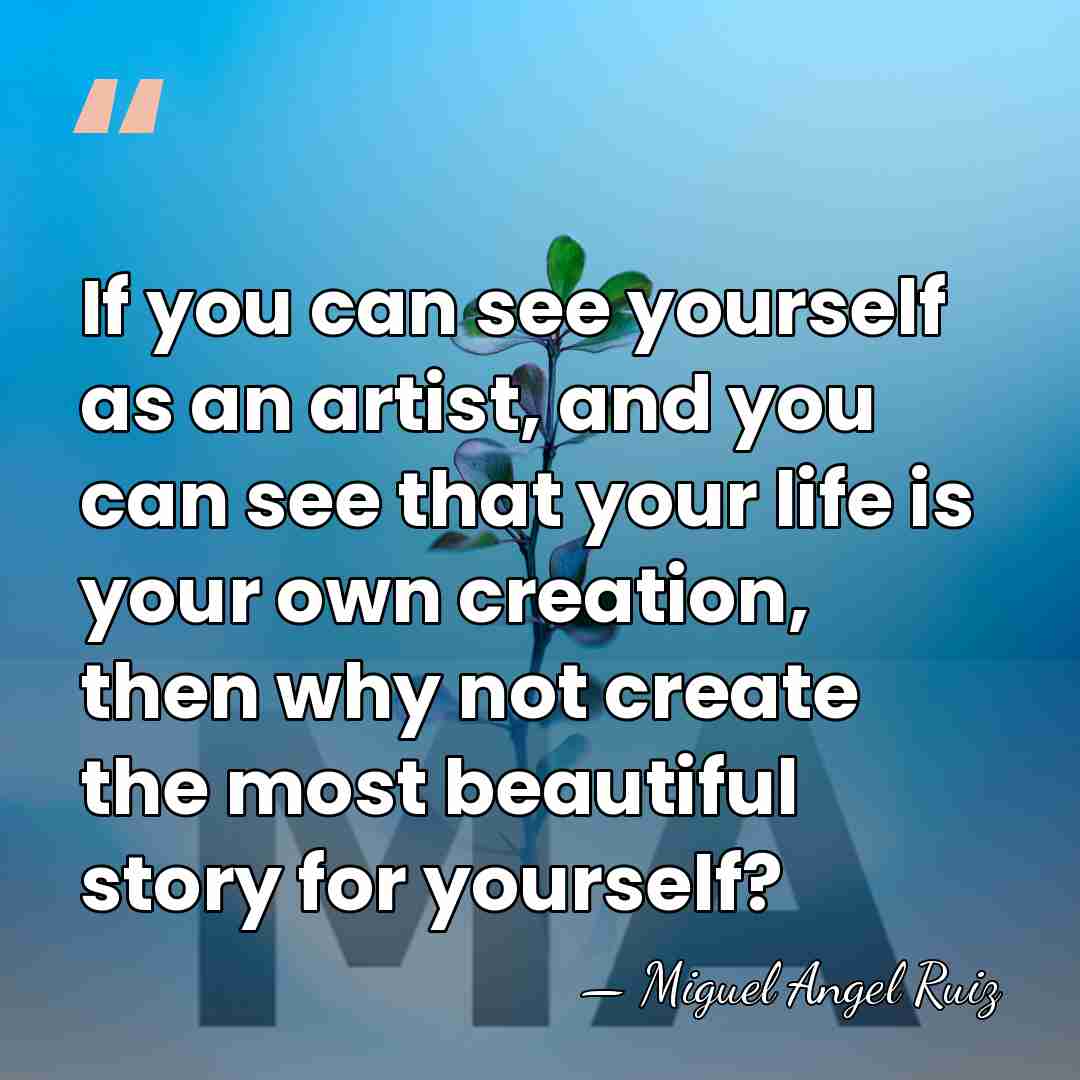 If you can see yourself as an artist, and you can see&hellip; - Miguel Angel Ruiz