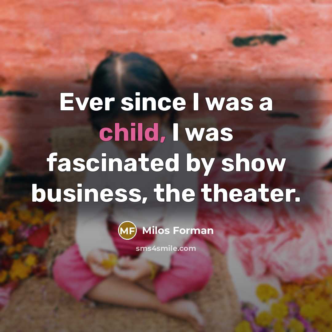 “Ever since I was a child, I was fascinated by…” quote by Milos Forman