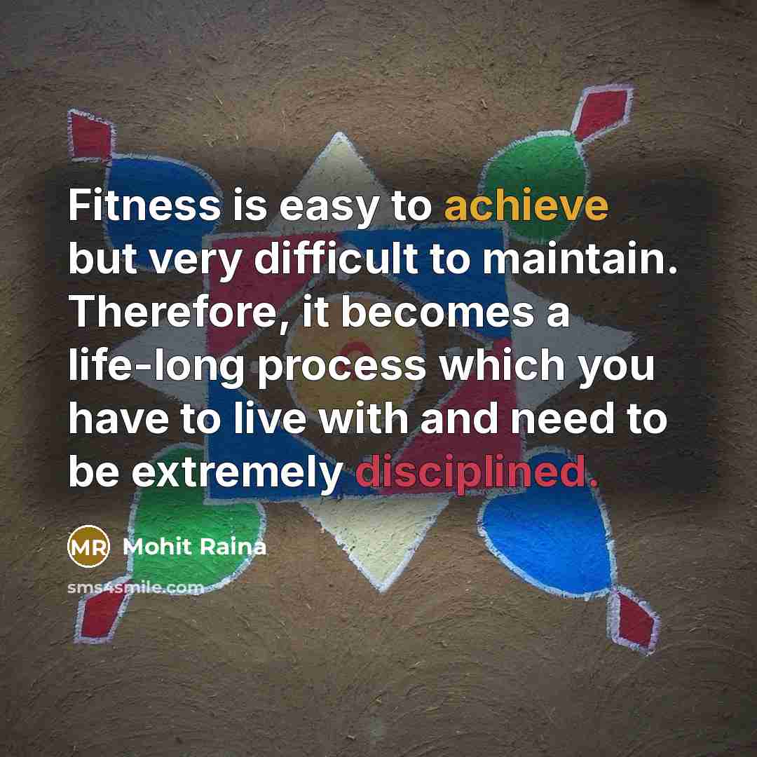 “Fitness is easy to achieve but very difficult to maintain.…” quote by Mohit Raina