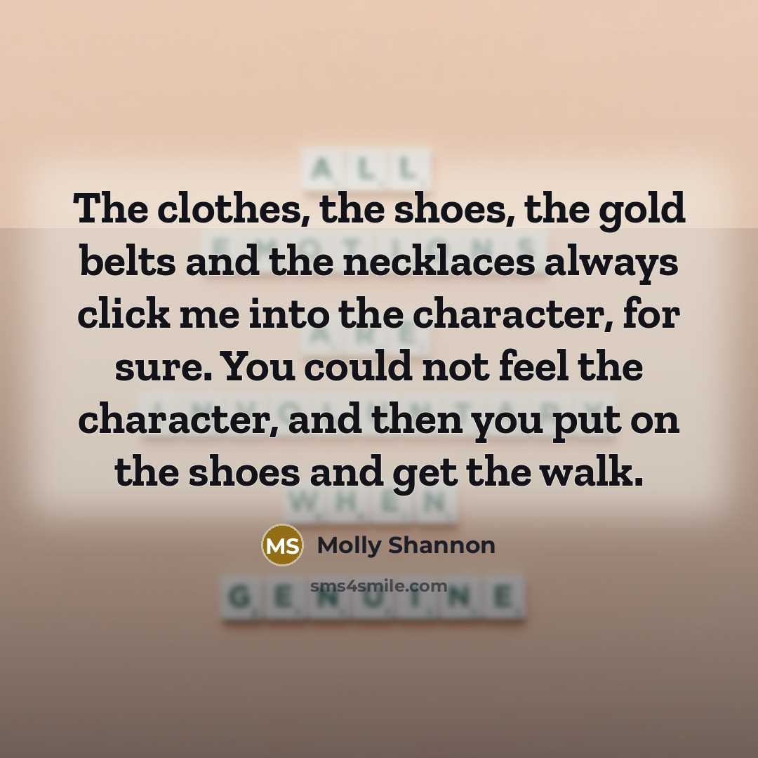 “The clothes, the shoes, the gold belts and the necklaces…” quote by Molly Shannon