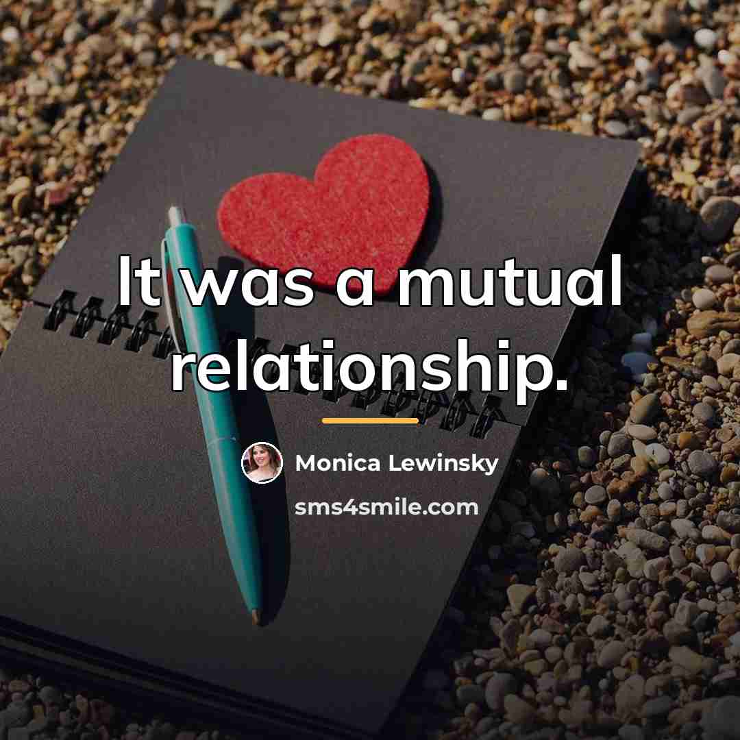 “It was a mutual relationship.…” quote by Monica Lewinsky