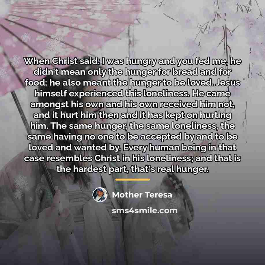“When Christ said: I was hungry and you fed me,…” quote by Mother Teresa