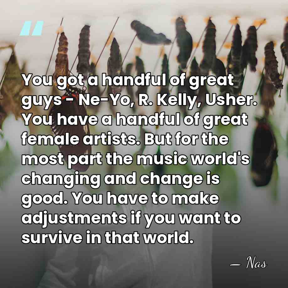 You got a handful of great guys - Ne-Yo, R. Kelly, Usher.&hellip; - Nas