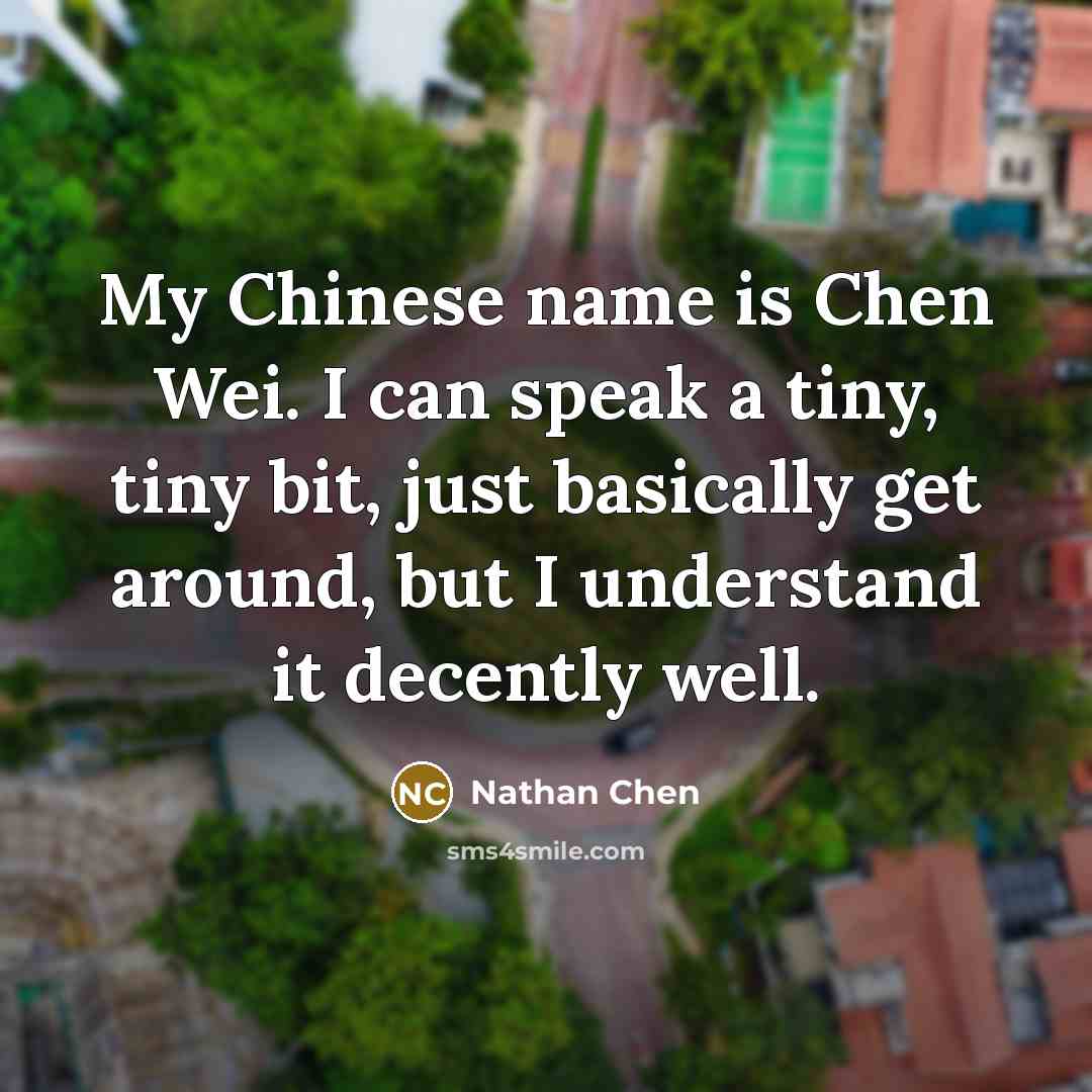 “My Chinese name is Chen Wei. I can speak a…” quote by Nathan Chen