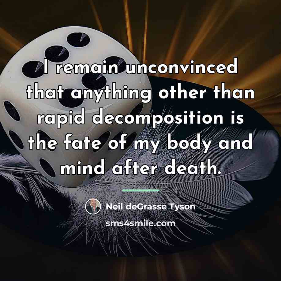 “I remain unconvinced that anything other than rapid decomposition is…” quote by Neil deGrasse Tyson