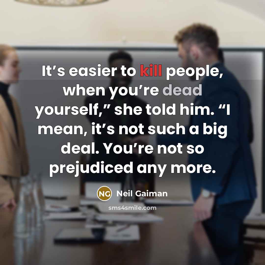 “It’s easier to kill people, when you’re dead yourself,” she…” quote by Neil Gaiman
