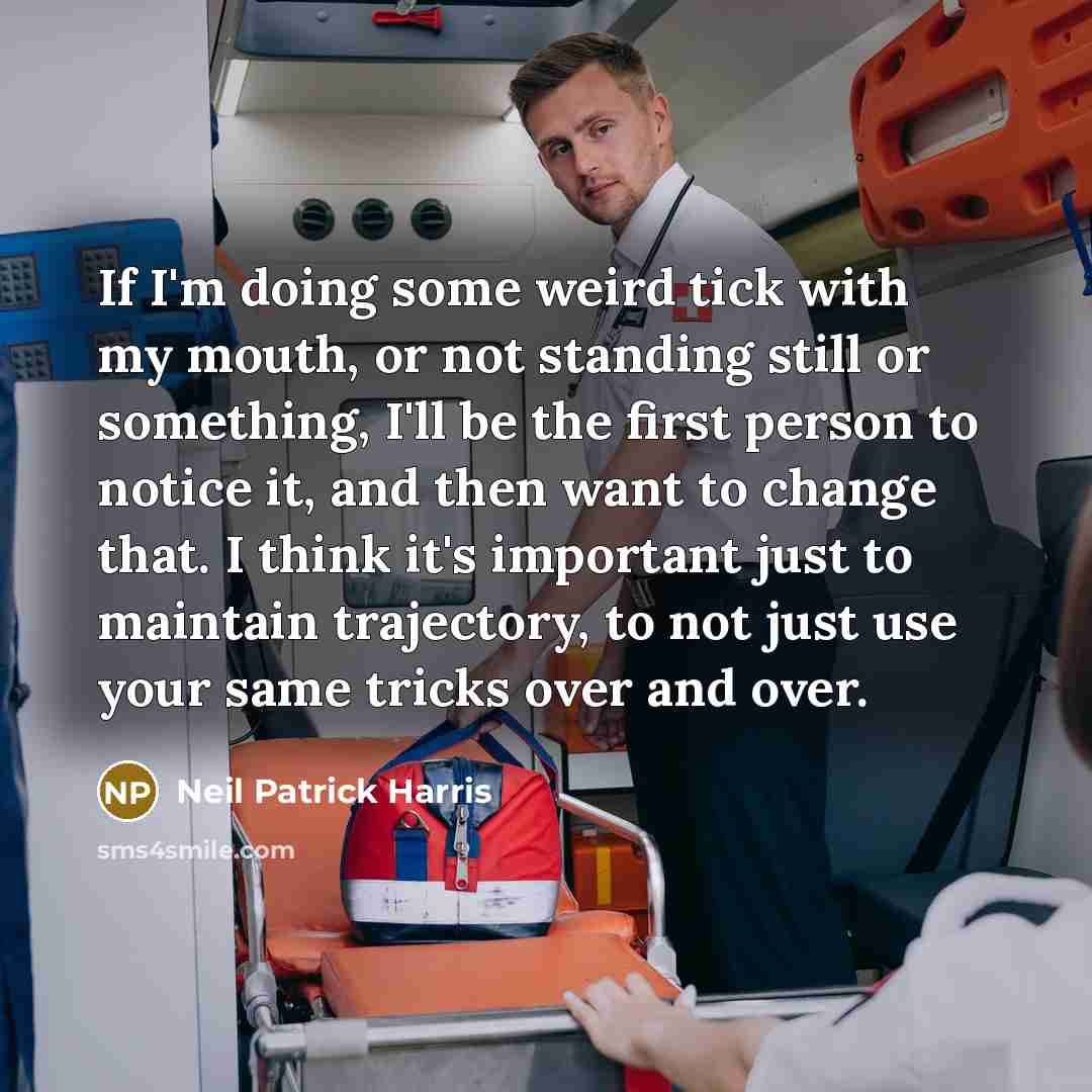 “If I'm doing some weird tick with my mouth, or…” quote by Neil Patrick Harris
