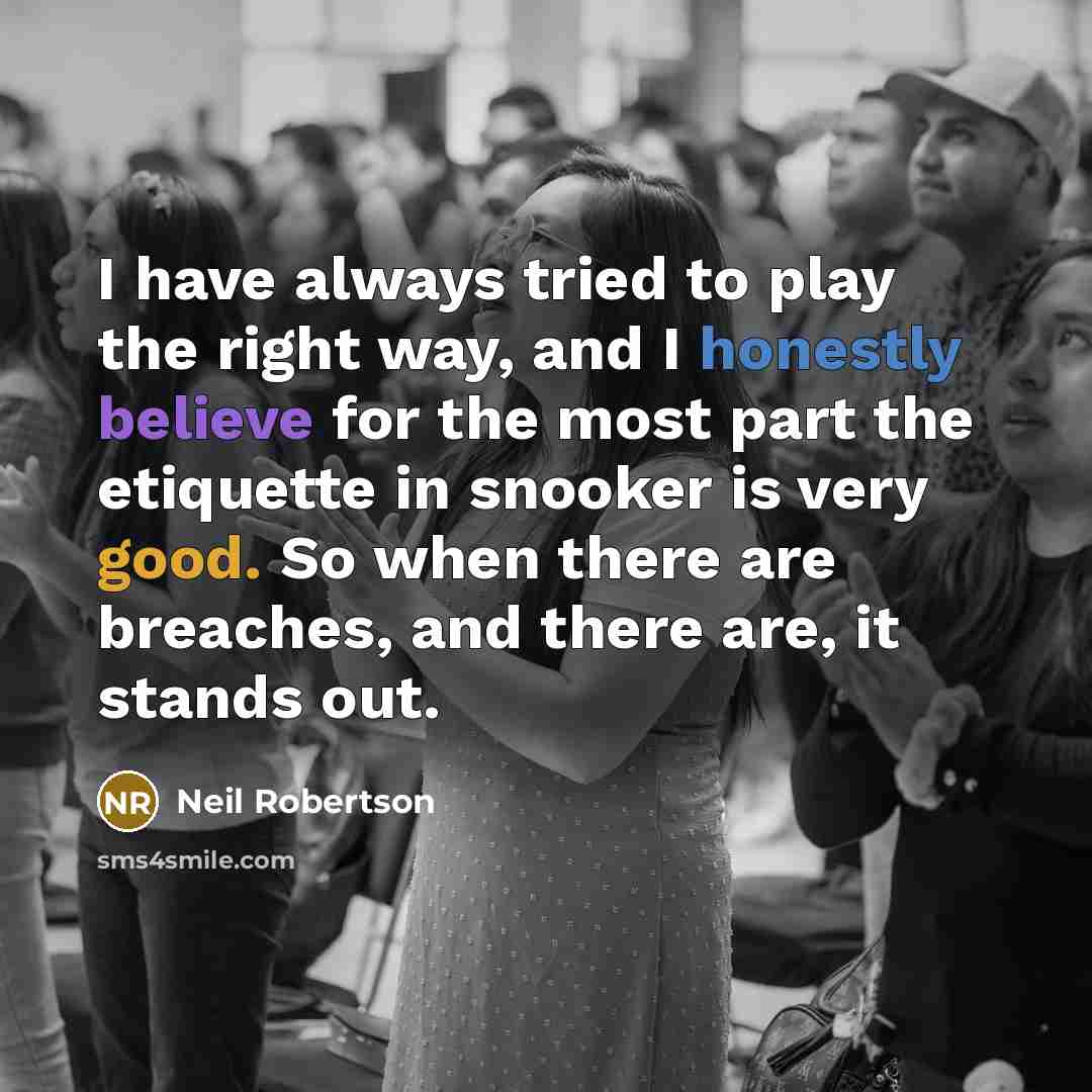 “I have always tried to play the right way, and…” quote by Neil Robertson