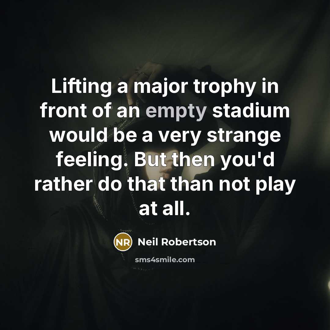 “Lifting a major trophy in front of an empty stadium…” quote by Neil Robertson