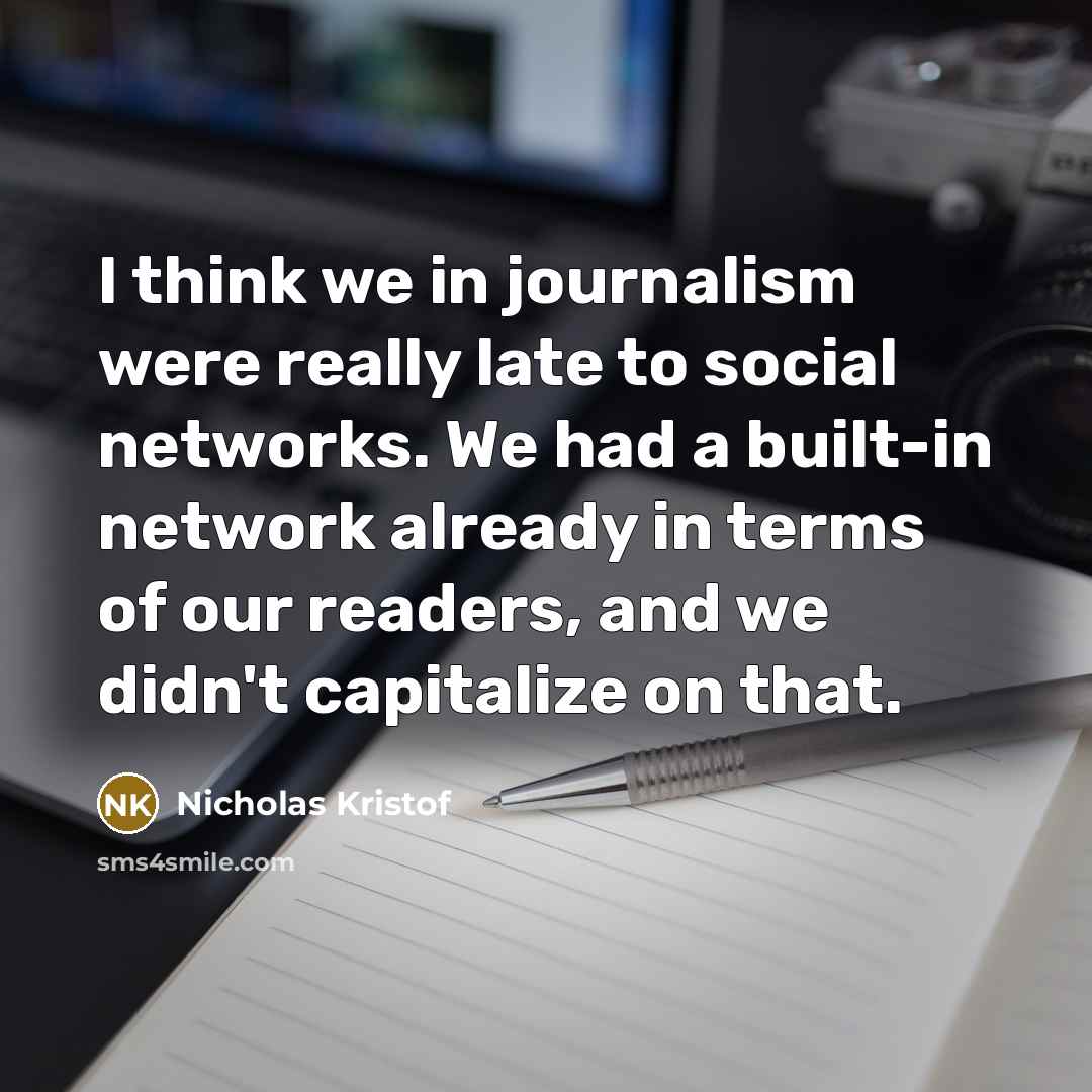 “I think we in journalism were really late to social…” quote by Nicholas Kristof