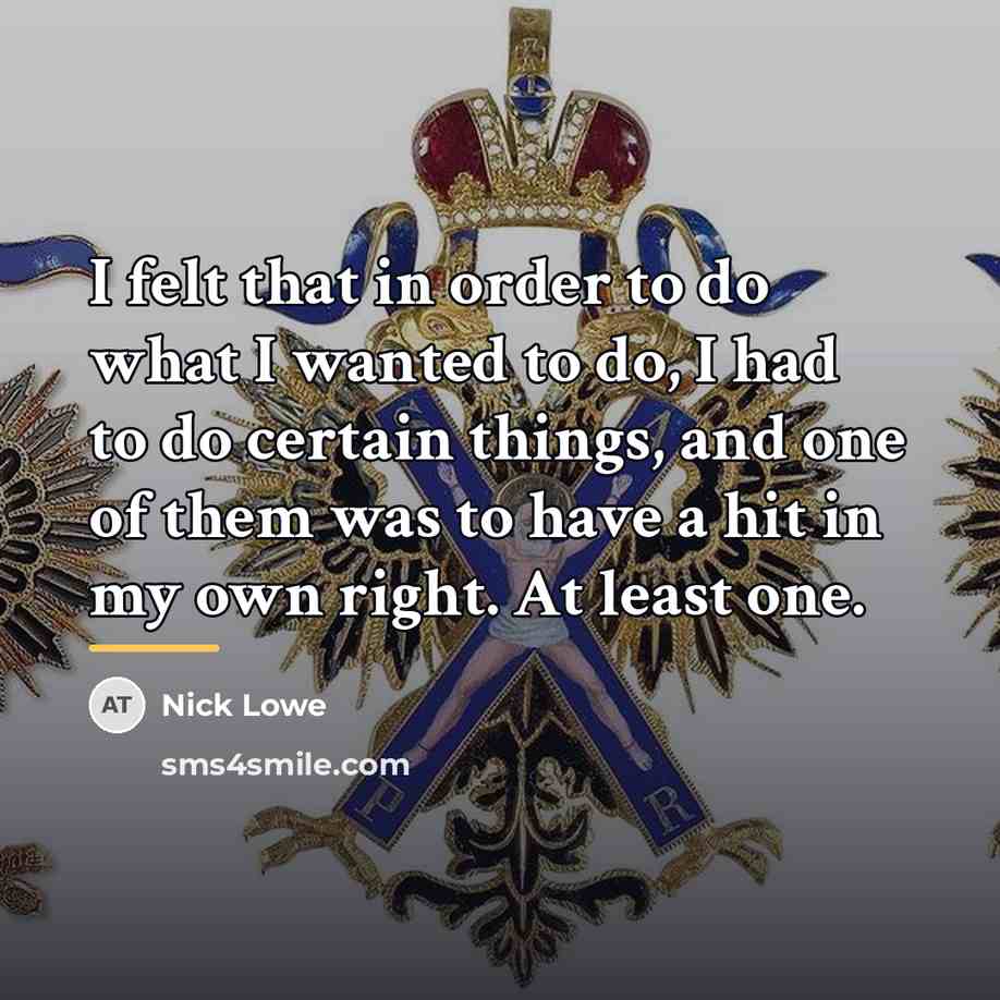 “I felt that in order to do what I wanted…” quote by Nick Lowe