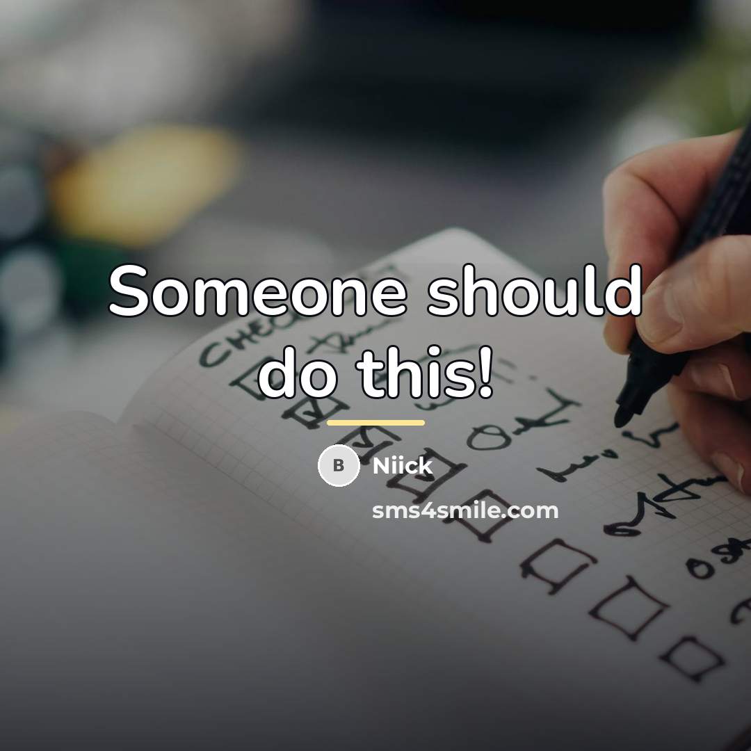 “Someone should do this!…” quote by Niick