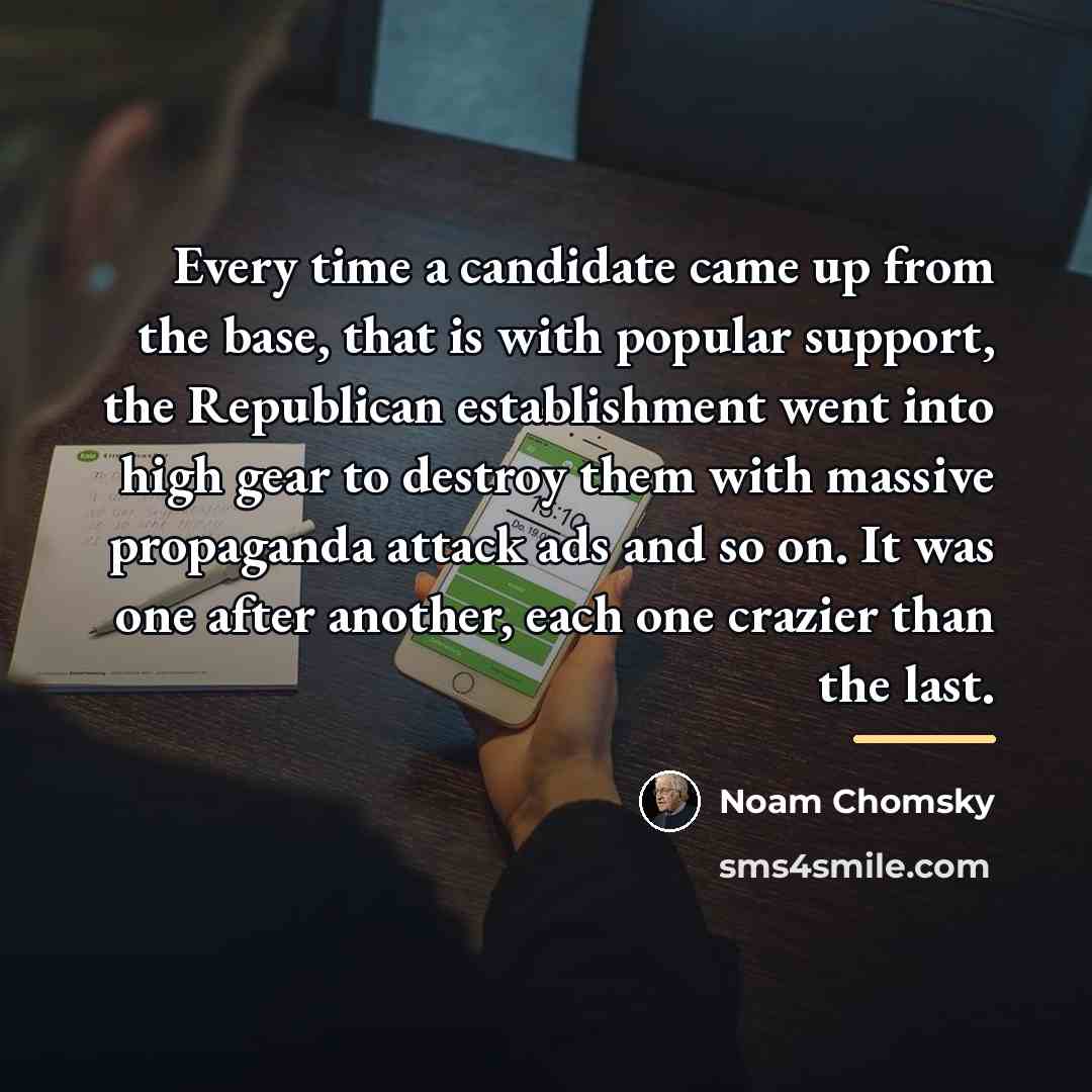 “Every time a candidate came up from the base, that…” quote by Noam Chomsky