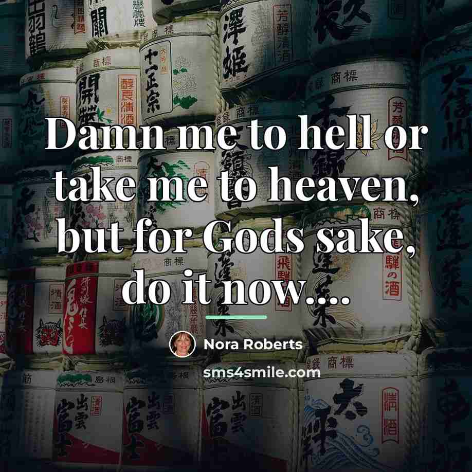 “Damn me to hell or take me to heaven, but…” quote by Nora Roberts