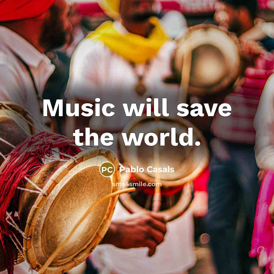 “Music will save the world.…” quote by Pablo Casals