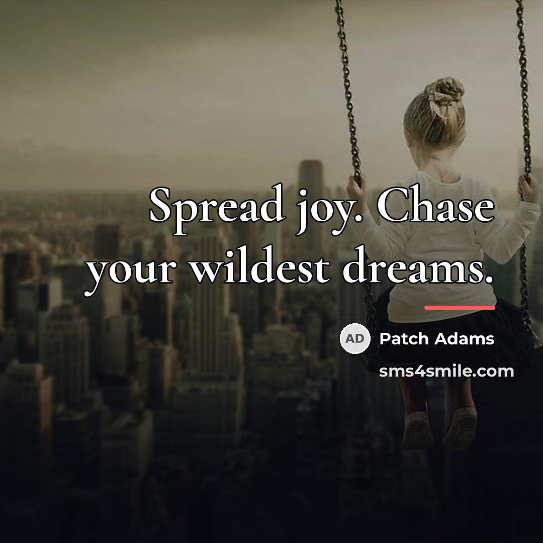 “Spread joy. Chase your wildest dreams.…” quote by Patch Adams