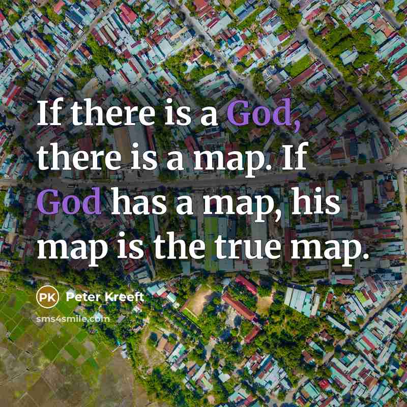 “If there is a God, there is a map. If…” quote by Peter Kreeft
