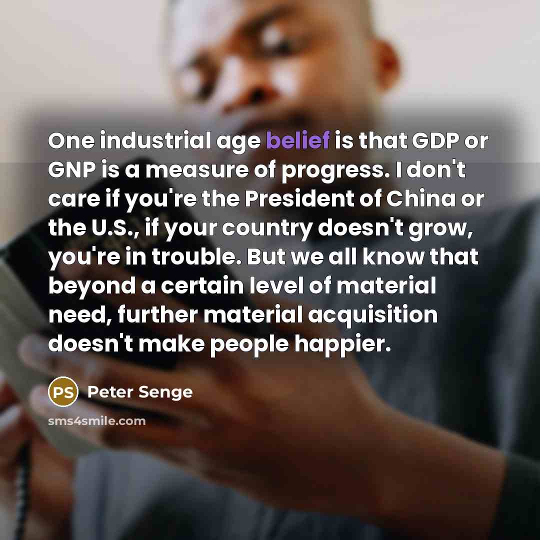 “One industrial age belief is that GDP or GNP is…” quote by Peter Senge