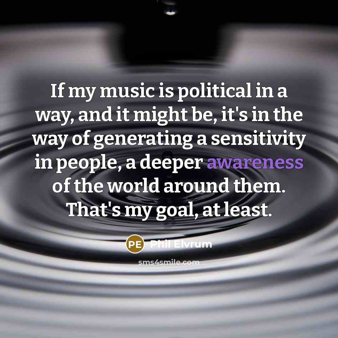 “If my music is political in a way, and it…” quote by Phil Elvrum