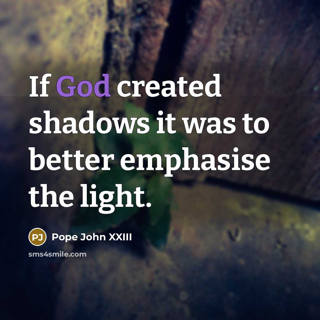 “If God created shadows it was to better emphasise the…” quote by Pope John XXIII