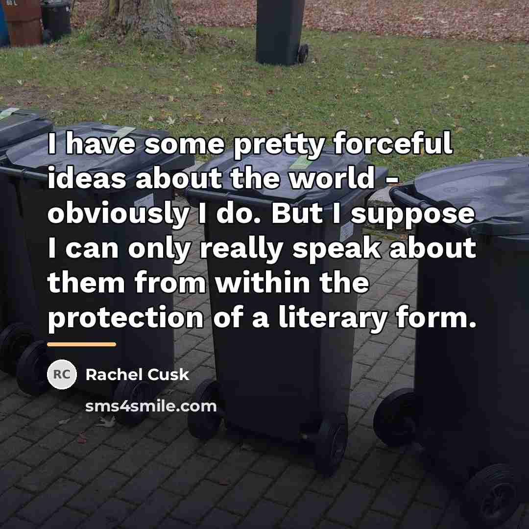 “I have some pretty forceful ideas about the world -…” quote by Rachel Cusk