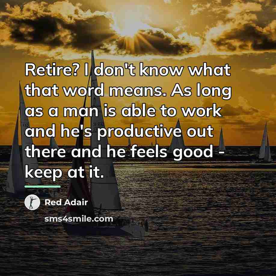 “Retire? I don't know what that word means. As long…” quote by Red Adair