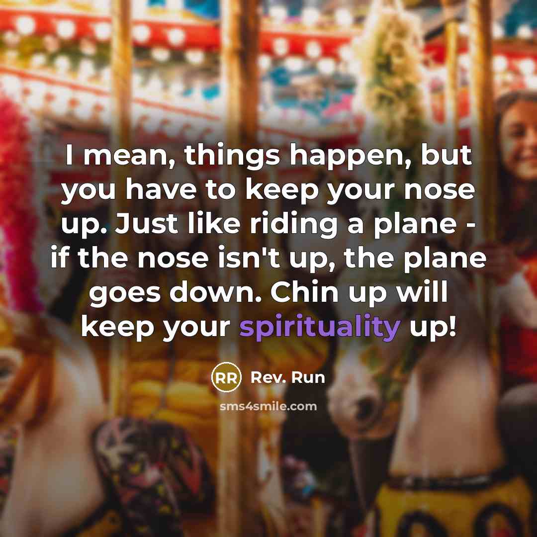 “I mean, things happen, but you have to keep your…” quote by Rev. Run