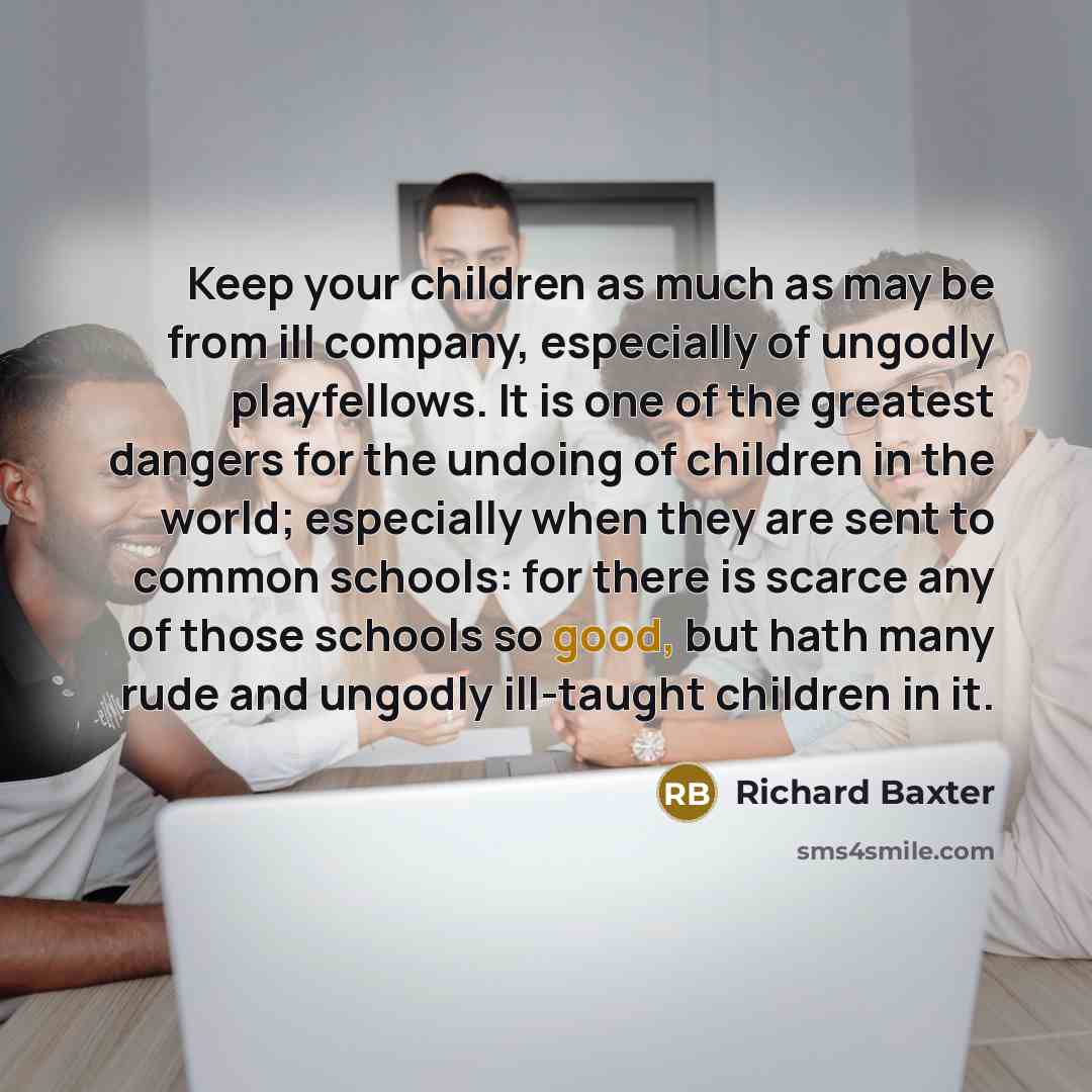 “Keep your children as much as may be from ill…” quote by Richard Baxter