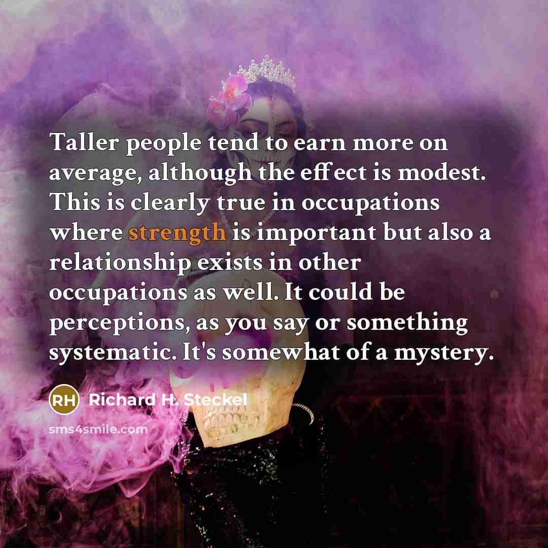 “Taller people tend to earn more on average, although the…” quote by Richard H. Steckel