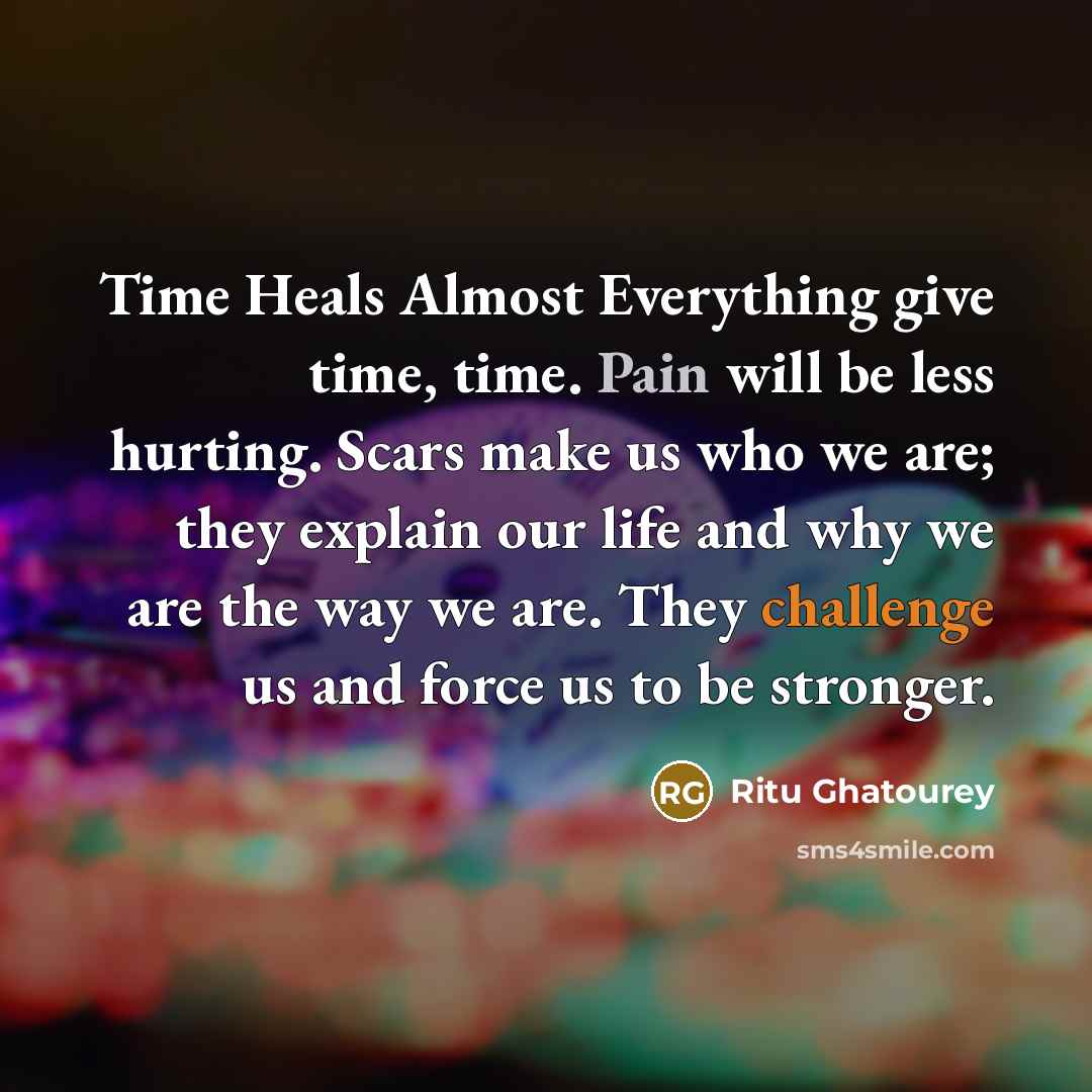 “Time Heals Almost Everything give time, time. Pain will be…” quote by Ritu Ghatourey