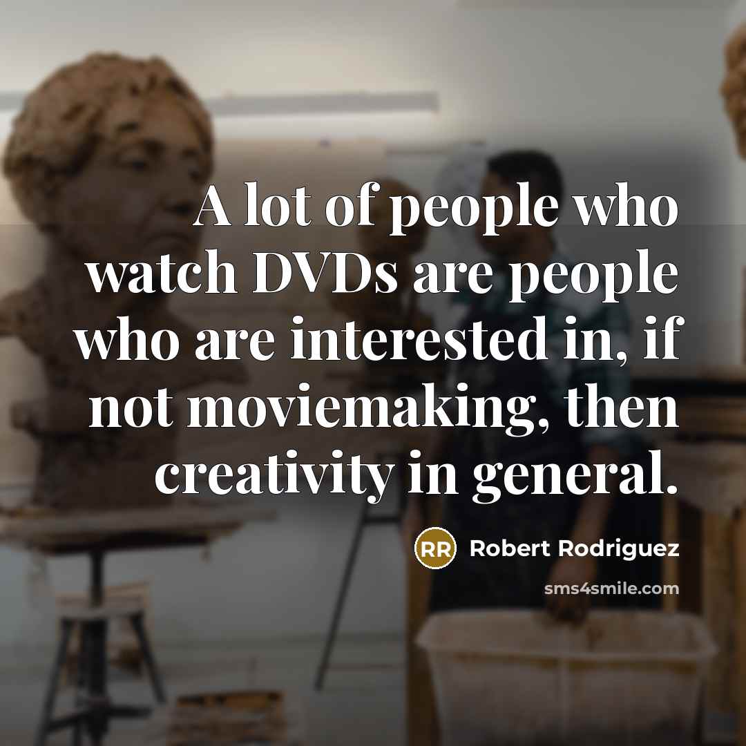 “A lot of people who watch DVDs are people who…” quote by Robert Rodriguez