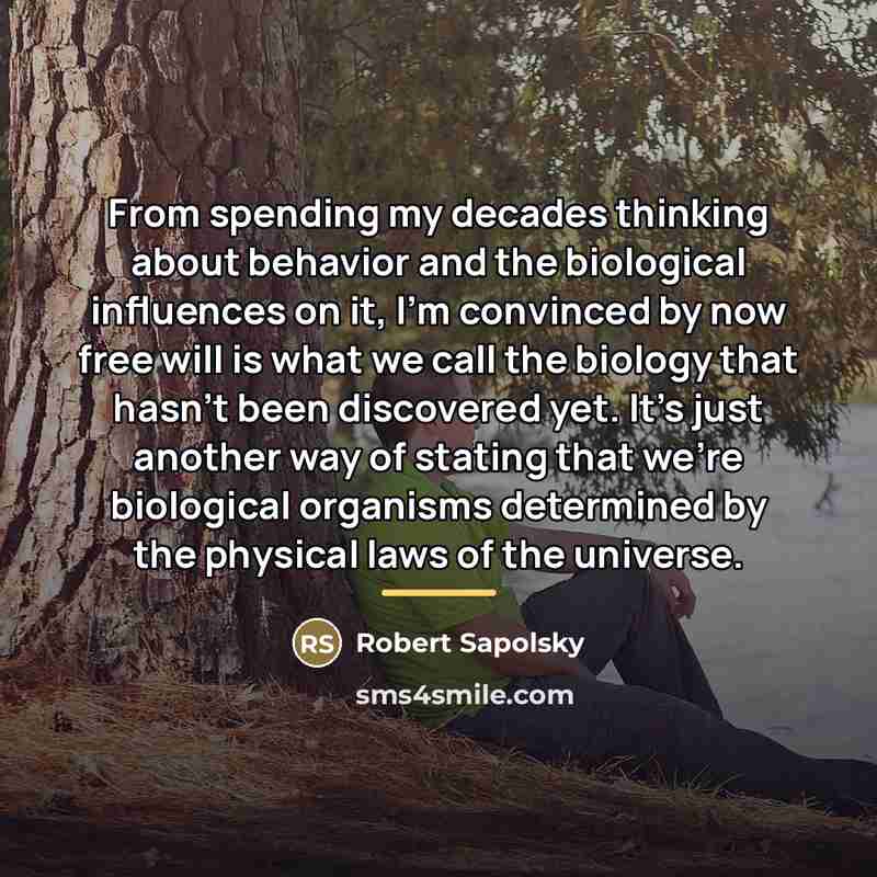 “From spending my decades thinking about behavior and the biological…” quote by Robert Sapolsky