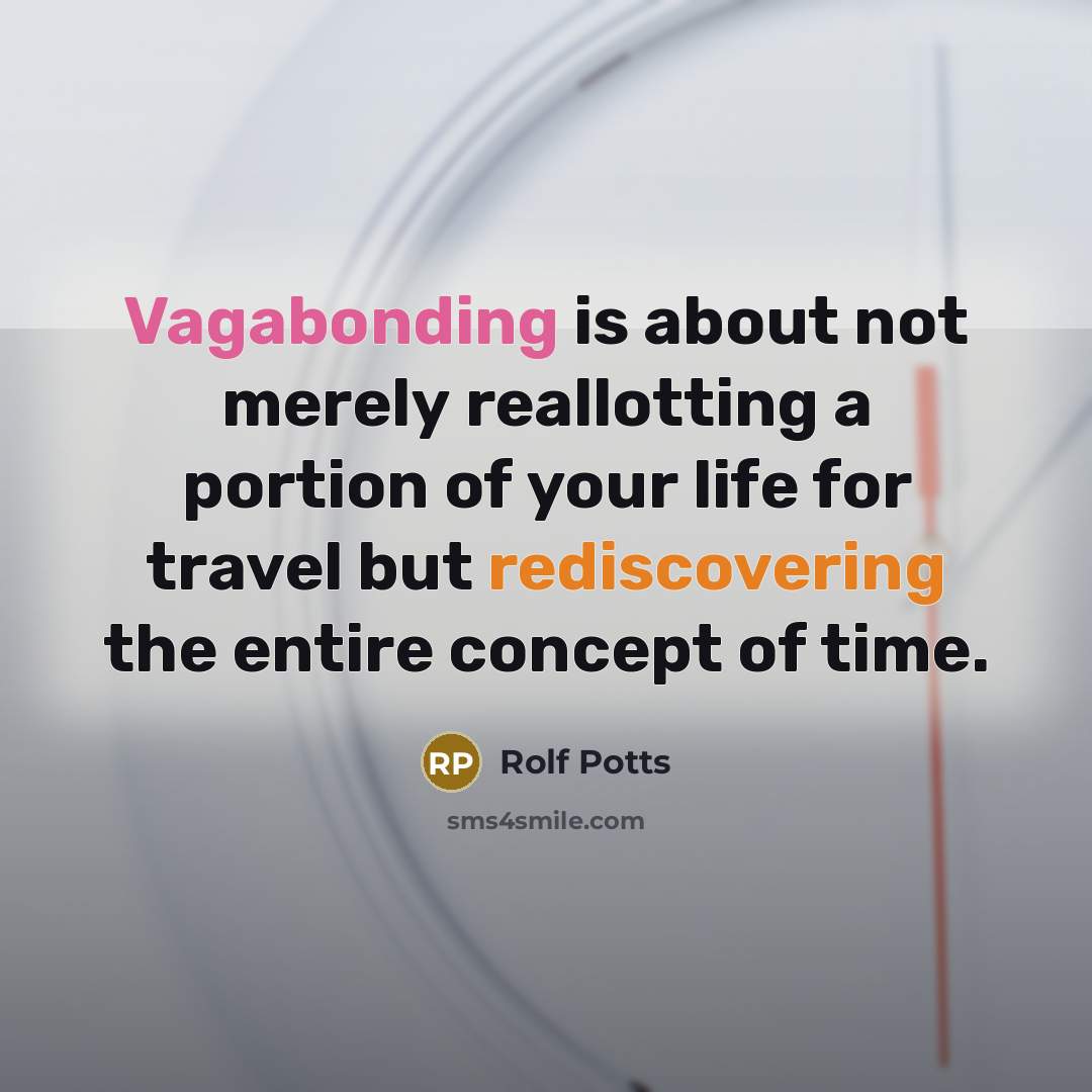 “Vagabonding is about not merely reallotting a portion of your…” quote by Rolf Potts