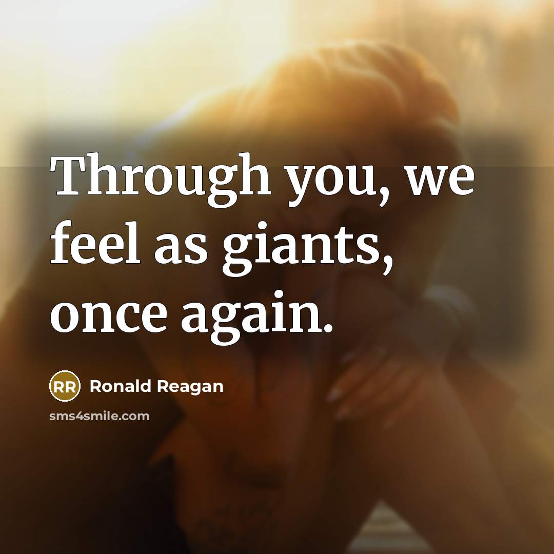 “Through you, we feel as giants, once again.…” quote by Ronald Reagan