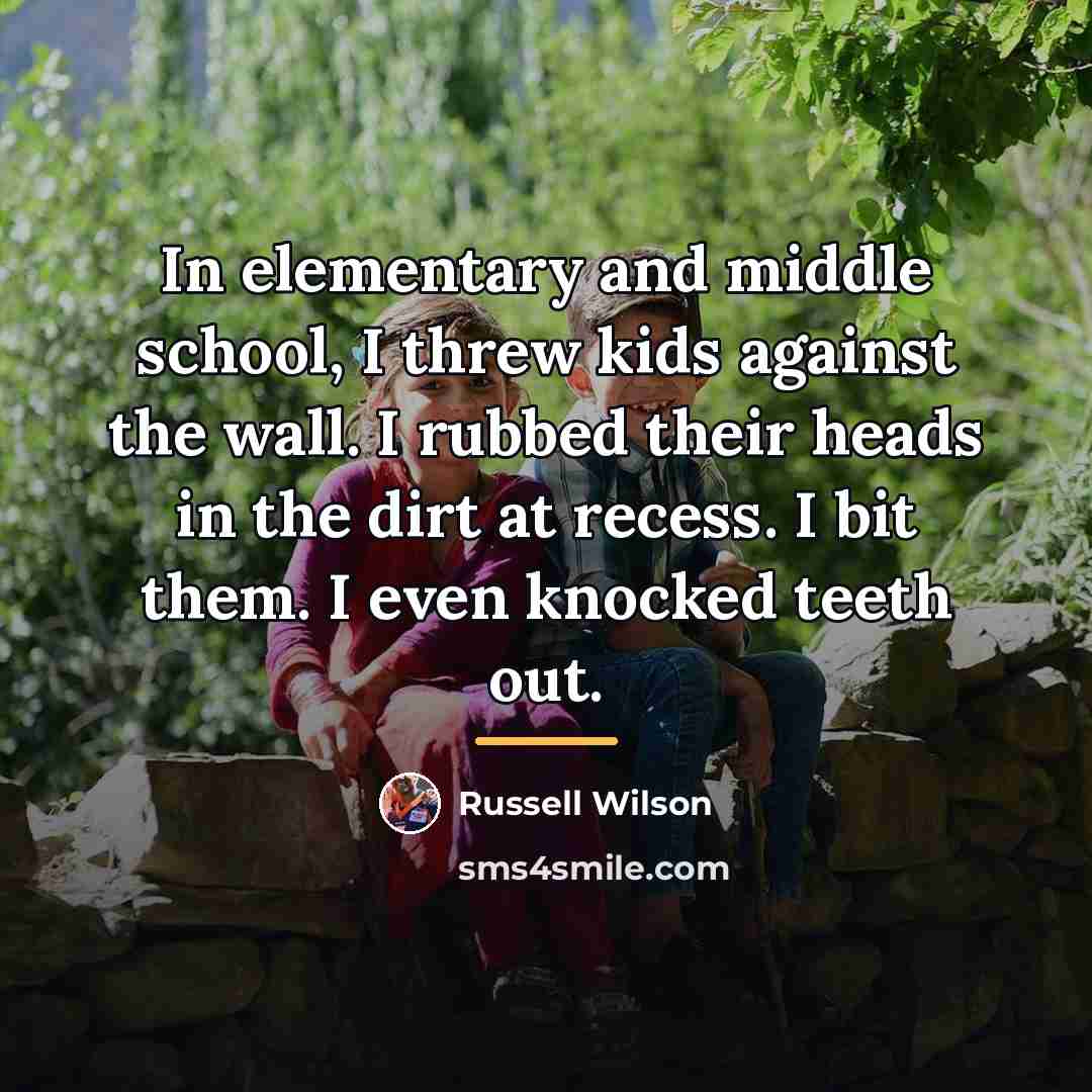 “In elementary and middle school, I threw kids against the…” quote by Russell Wilson