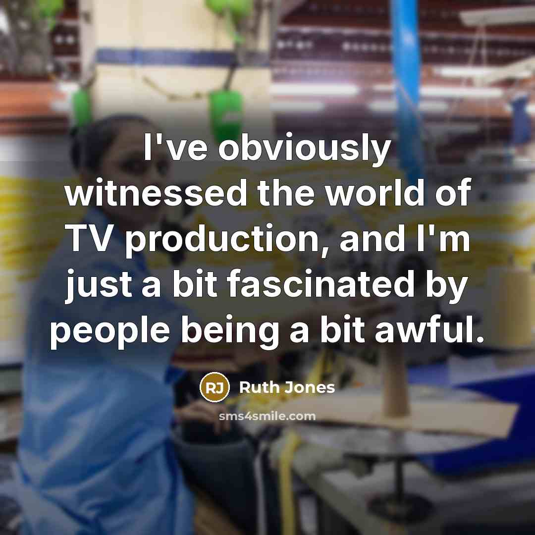 “I've obviously witnessed the world of TV production, and I'm…” quote by Ruth Jones