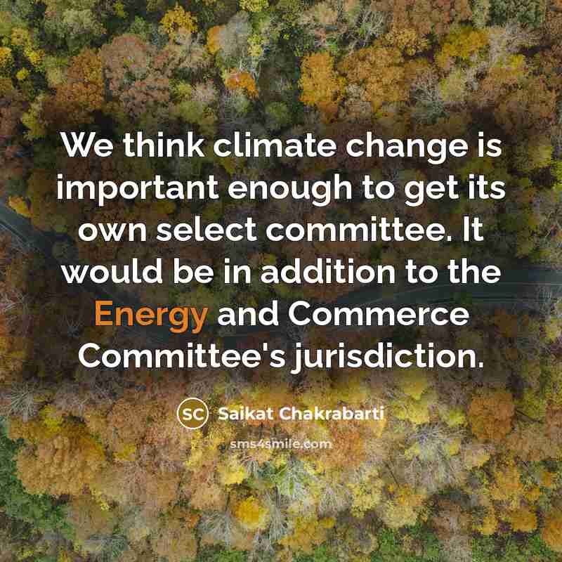 “We think climate change is important enough to get its…” quote by Saikat Chakrabarti